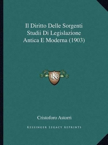 Cover image for Il Diritto Delle Sorgenti Studii Di Legislazione Antica E Moderna (1903)