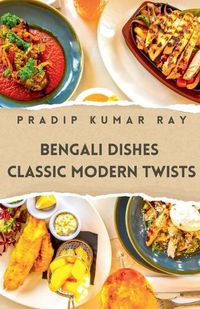 Cover image for Bengali Dishes Classic Modern Twists