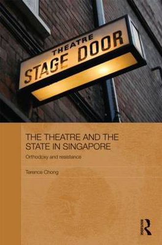 Cover image for The Theatre and the State in Singapore: Orthodoxy and Resistance