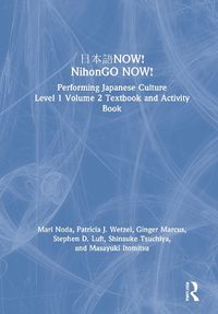 Cover image for NOW! NihonGO NOW!: Performing Japanese Culture - Level 1 Volume 2 Textbook and Activity Book