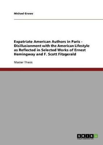 Cover image for Expatriate American Authors in Paris - Disillusionment with the American Lifestyle as Reflected in Selected Works of Ernest Hemingway and F. Scott Fitzgerald