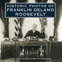 Cover image for Historic Photos of Franklin Delano Roosevelt