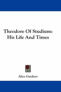 Cover image for Theodore of Studium: His Life and Times