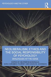 Cover image for Neoliberalism, Ethics and the Social Responsibility of Psychology: Dialogues at the Edge
