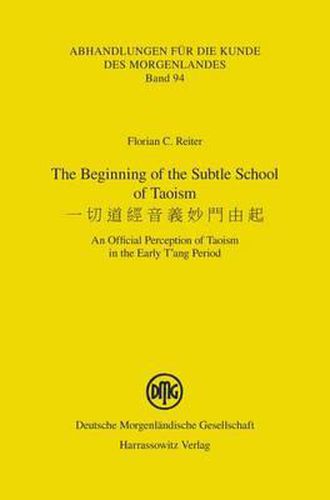 Cover image for The Beginning of the Subtle School of Taoism: An Official Perception of Taoism in the Early t'Ang Period