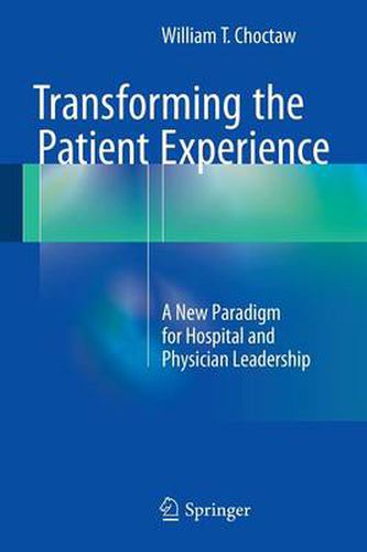 Cover image for Transforming the Patient Experience: A New Paradigm for Hospital and Physician Leadership