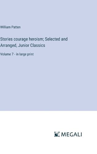 Stories courage heroism; Selected and Arranged, Junior Classics