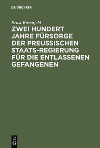 Cover image for Zwei Hundert Jahre Fursorge der Preussischen Staatsregierung fur die entlassenen Gefangenen