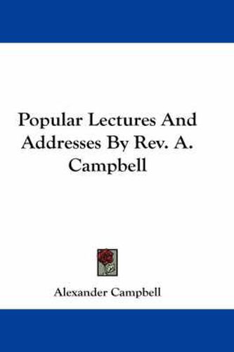 Cover image for Popular Lectures and Addresses by REV. A. Campbell