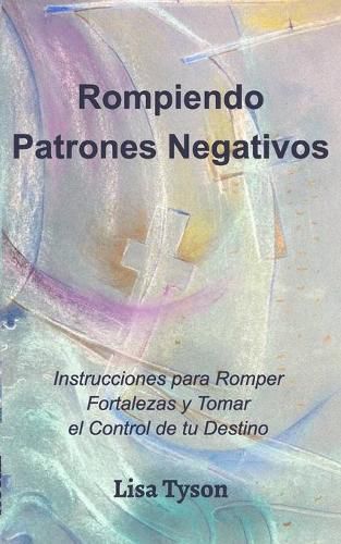Cover image for Rompiendo Patrones Negativos (Breaking Negative Patterns Spanish Edition)