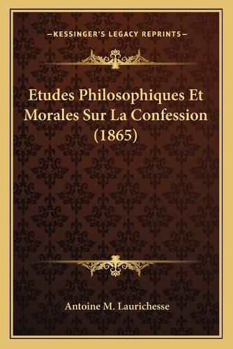 Cover image for Etudes Philosophiques Et Morales Sur La Confession (1865)