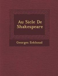 Cover image for Au Si Cle de Shakespeare