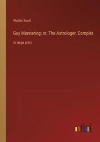 Cover image for Guy Mannering; or, The Astrologer, Complet