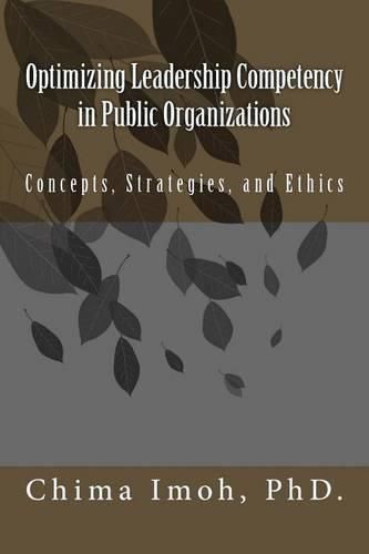 Cover image for Optimizing Leadership Competency in Public Organizations: Concepts, Strategies, and Ethics