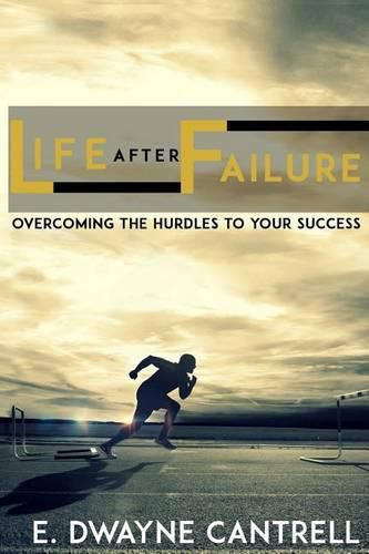 Cover image for Life After Failure: Overcoming the Hurdles to Your Success