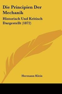 Cover image for Die Principien Der Mechanik: Historisch Und Kritisch Dargestellt (1872)