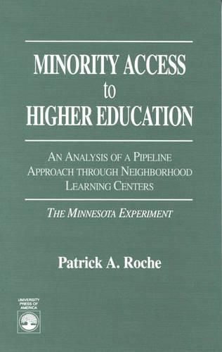 Cover image for Minority Access to Higher Education: An Analysis of a Pipeline Approach Through Neighborhood Learning Centers: The Minnesota Experiment