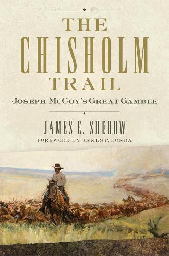 Cover image for The Chisholm Trail: Joseph McCoy's Great Gamble
