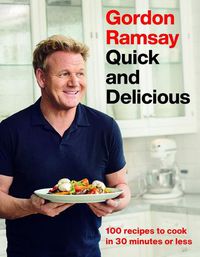 Cover image for Gordon Ramsay Quick and Delicious: 100 Recipes to Cook in 30 Minutes or Less