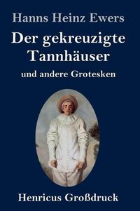 Cover image for Der gekreuzigte Tannhauser und andere Grotesken (Grossdruck)