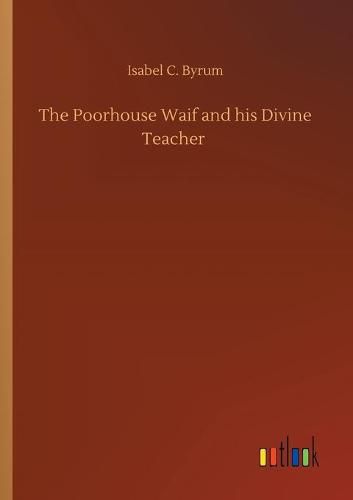 The Poorhouse Waif and his Divine Teacher