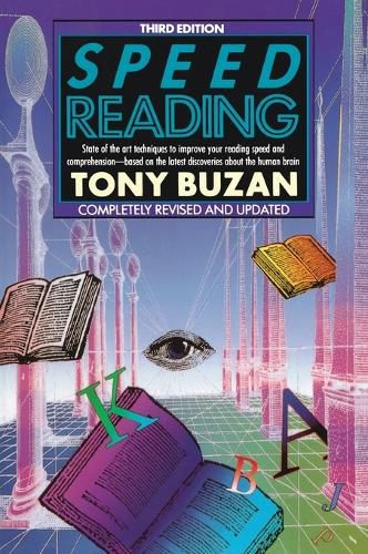 Cover image for Speed Reading: State-of-the-Art Techniques to Improve Your Reading    And Comprehension - Based On the Latest Discoveries About the         Human Brain, Completely Revised And Updated