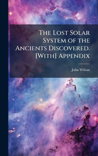 Cover image for The Lost Solar System of the Ancients Discovered. [With] Appendix