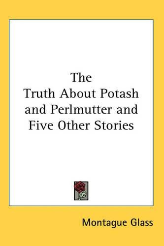 Cover image for The Truth About Potash and Perlmutter and Five Other Stories