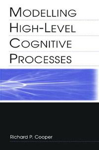 Cover image for Modelling High-level Cognitive Processes