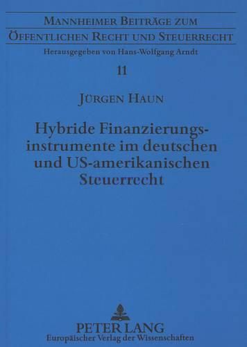 Cover image for Hybride Finanzierungsinstrumente Im Deutschen Und Us-Amerikanischen Steuerrecht: Eine Analyse Ihres Grenzueberschreitenden Einsatzes Aus Steuersystematischer Und Oekonomischer Sicht