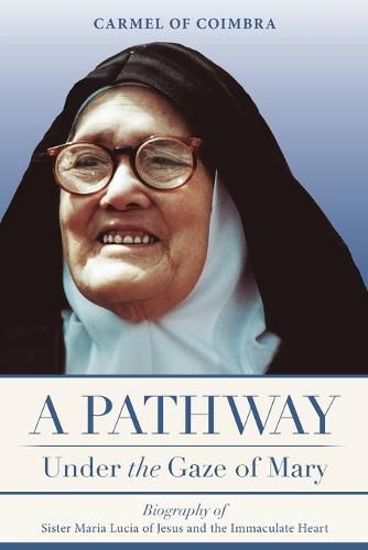 Cover image for A Pathway under the Gaze of Mary: Biography of Sister Maria Lucia of Jesus and the Immaculate Heart