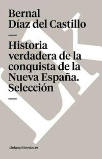 Cover image for Historia Verdadera de la Conquista de la Nueva Espana. Seleccion
