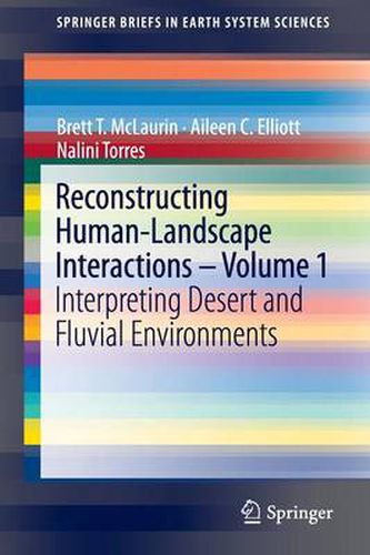 Cover image for Reconstructing Human-Landscape Interactions -  Volume 1: Interpreting Desert and Fluvial Environments