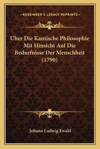Cover image for Uber Die Kantische Philosophie Mit Hinsicht Auf Die Bedurfnisse Der Menschheit (1790)