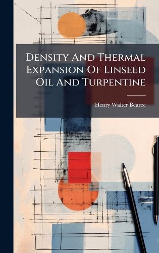 Cover image for Density And Thermal Expansion Of Linseed Oil And Turpentine