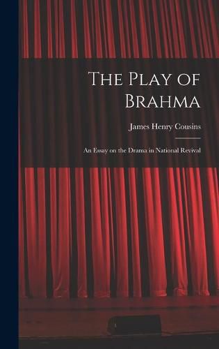 The Play of Brahma; an Essay on the Drama in National Revival