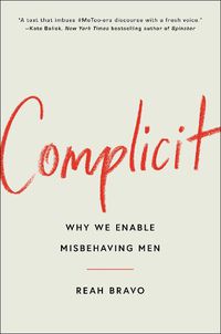 Cover image for Complicit: Why We Enable Misbehaving Men