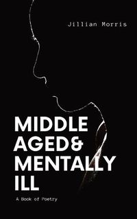 Cover image for Middle Aged & Mentally ill