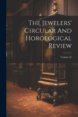 Cover image for The Jewelers' Circular And Horological Review; Volume 34