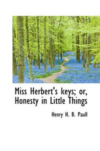 Cover image for Miss Herbert's Keys; Or, Honesty in Little Things