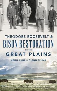 Cover image for Theodore Roosevelt & Bison Restoration on the Great Plains