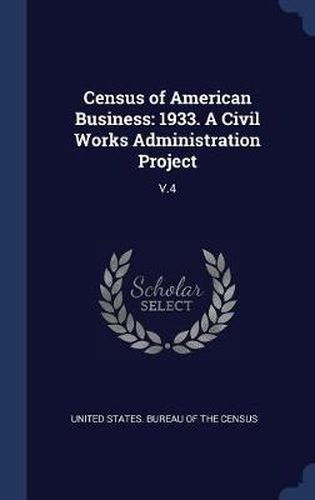 Census of American Business: 1933. a Civil Works Administration Project: V.4