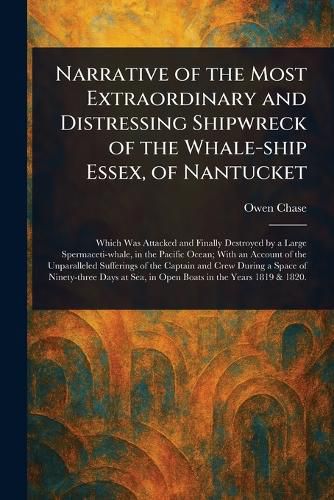 Cover image for Narrative of the Most Extraordinary and Distressing Shipwreck of the Whale-ship Essex, of Nantucket