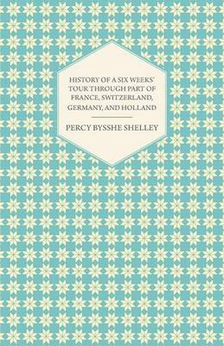 Cover image for History of a Six Weeks' Tour Through Part of France, Switzerland, Germany, and Holland