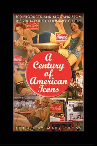 A Century of American Icons: 100 Products and Slogans from the 20th-Century Consumer Culture