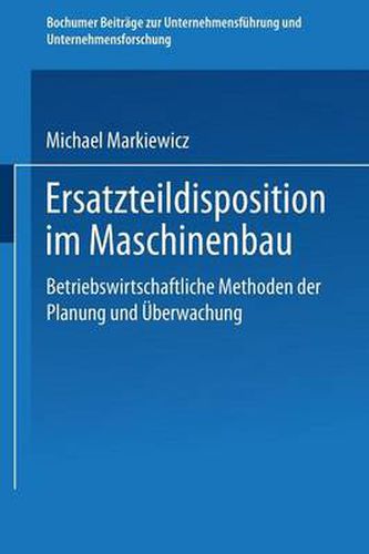 Cover image for Ersatzteildisposition Im Maschinenbau: Betriebswirtschaftliche Methoden Der Planung Und UEberwachung