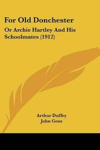 Cover image for For Old Donchester: Or Archie Hartley and His Schoolmates (1912)