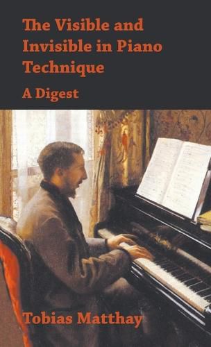 Cover image for Visible and Invisible in Piano Technique - A Digest