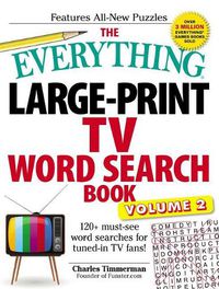 Cover image for The Everything Large-Print TV Word Search Book, Volume 2: 120+ Must-See Word Searches for Tuned-In TV Fans!volume 2