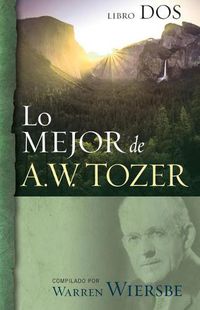 Cover image for Lo Mejor de A.W. Tozer, Libro DOS